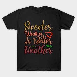 Sweater Weather Is Better Weather, fall, autumn seasonal design T-Shirt